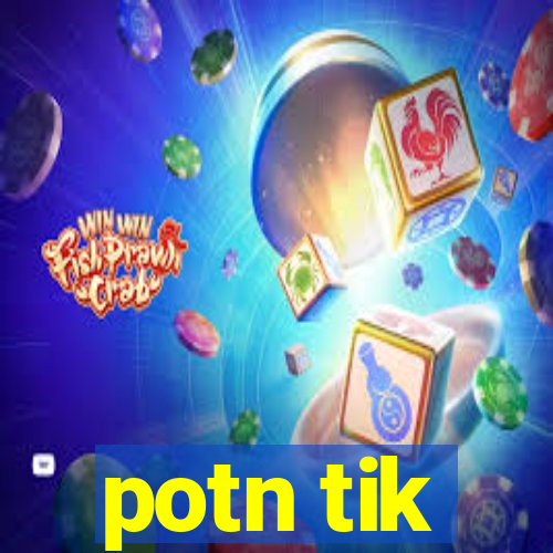 potn tik